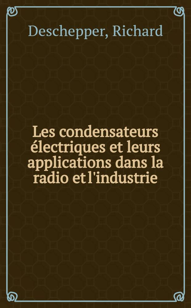 Les condensateurs électriques et leurs applications dans la radio et l'industrie