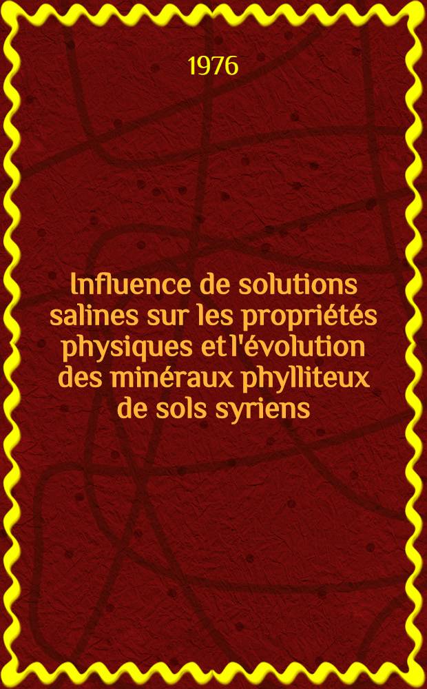 Influence de solutions salines sur les propriétés physiques et l'évolution des minéraux phylliteux de sols syriens : Thèse prés. à l'Univ. Paul-Sabatier de Toulouse