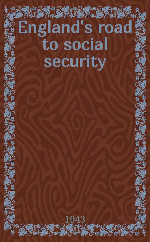 England's road to social security : From the "Statute of laborers" in 1349 to the "Beveridge report" of 1942