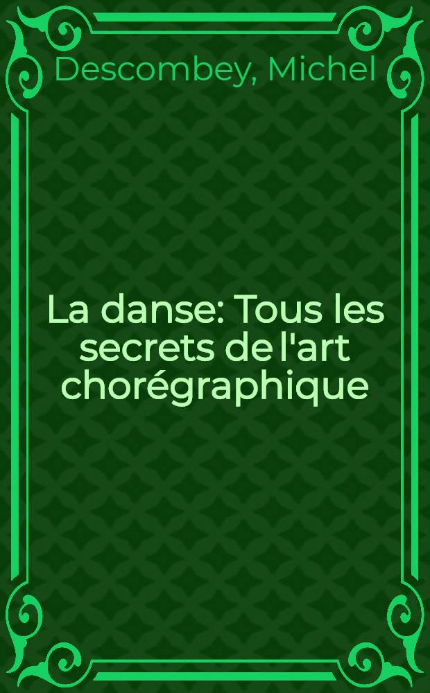 La danse : Tous les secrets de l'art chorégraphique : Album