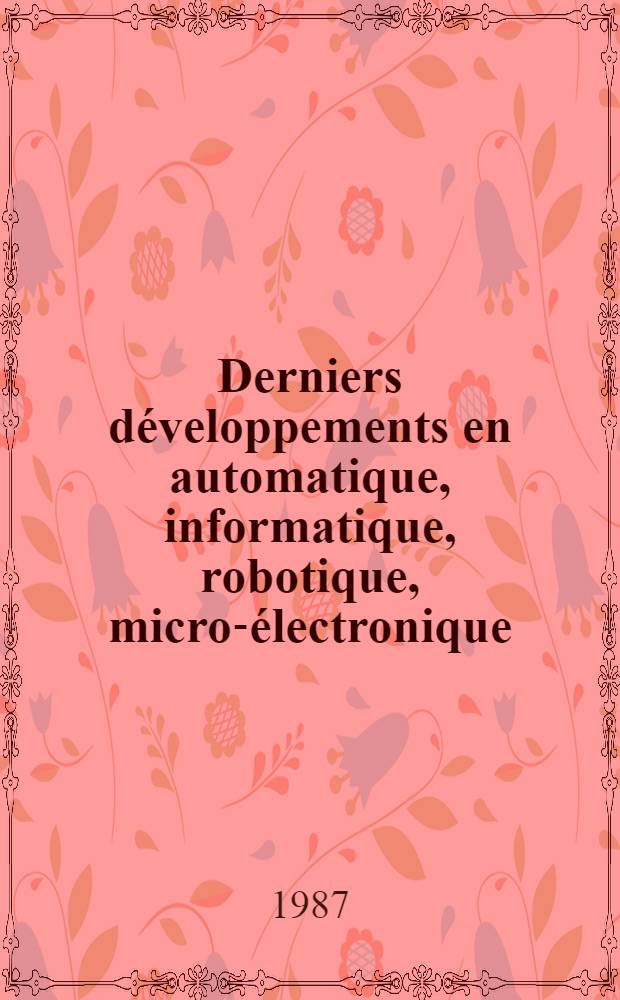 Derniers développements en automatique, informatique, robotique, micro-électronique