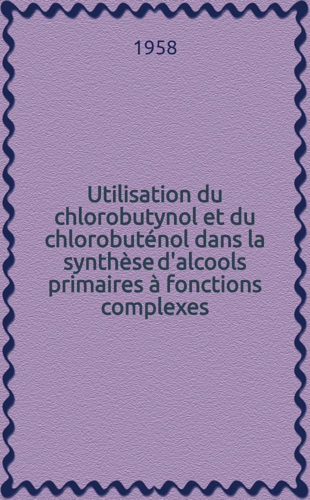 Utilisation du chlorobutynol et du chlorobut&eacute;nol dans la synth&egrave;se d'alcools primaires &agrave; fonctions complexes: 1-re th&egrave;se; Propositions donn&eacute;es par la Facult&eacute;: 2-e th&egrave;se: Th&egrave;ses pr&eacute;sent&eacute;es &agrave; ... l'Univ. de Lyon pour obtenir le grade de docteur &egrave;s-sciences-physiques / par G&eacute;rard Descotes ..