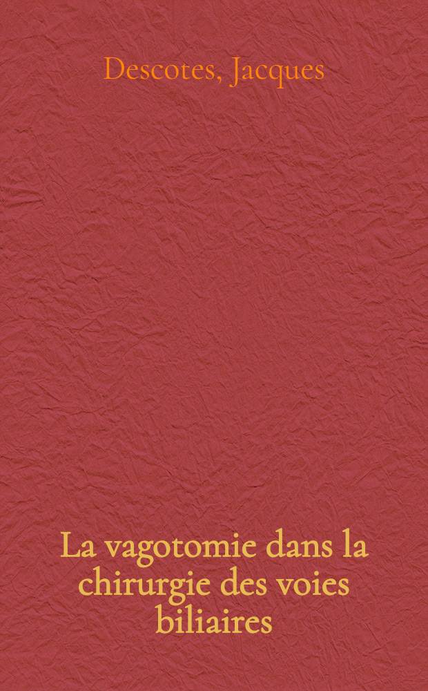 La vagotomie dans la chirurgie des voies biliaires : &Eacute;tude exp&eacute;rimentale : Th&egrave;se ..