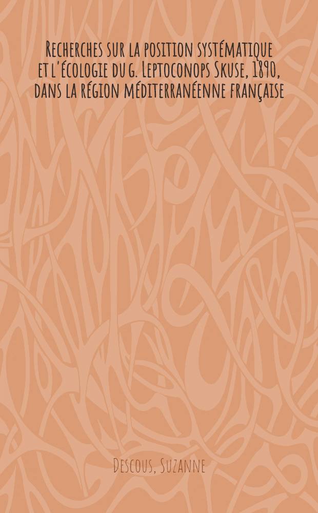 Recherches sur la position systématique et l'écologie du g. Leptoconops Skuse, 1890, dans la région méditerranéenne française : Thèse ... prés. à la Fac. des sciences de Paris