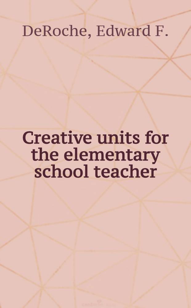 Creative units for the elementary school teacher