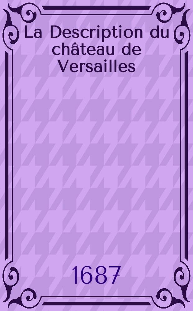 La Description du ch&acirc;teau de Versailles