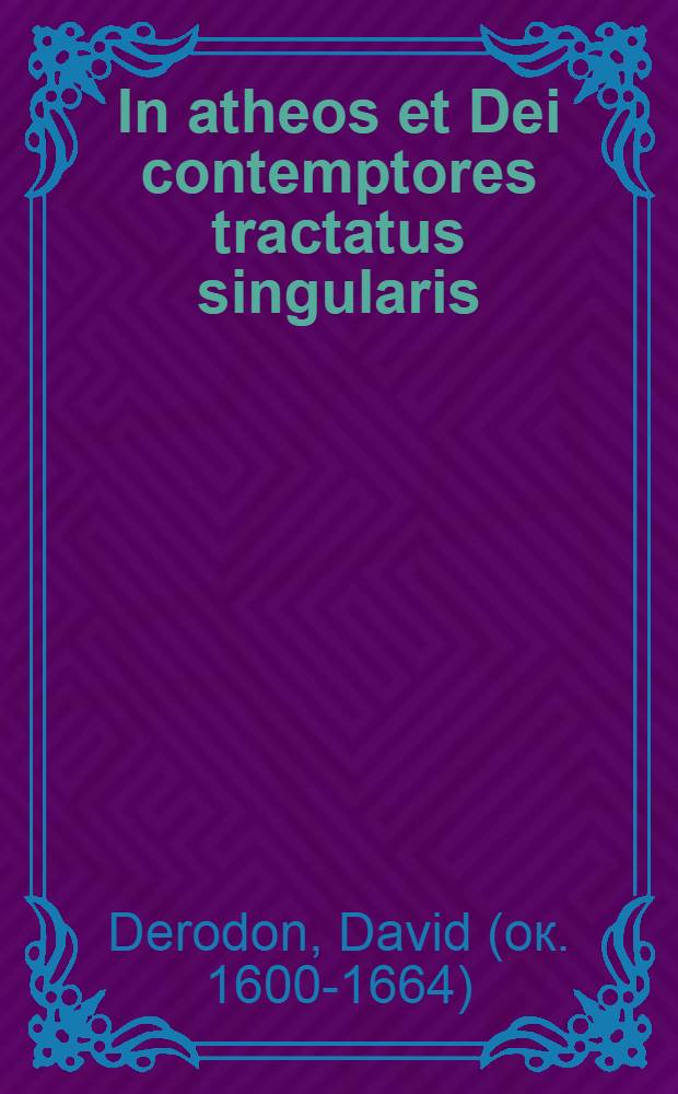 In atheos et Dei contemptores tractatus singularis