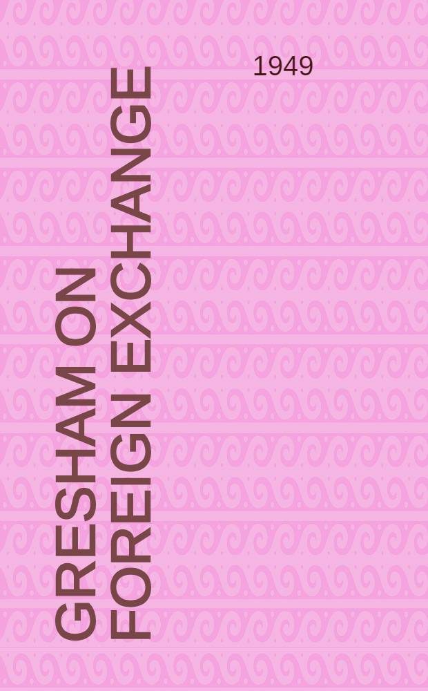 Gresham on foreign exchange : An essay on early English mercantilism with the text of Sir Thomas Gresham's memorandum for the understanding of the exchange