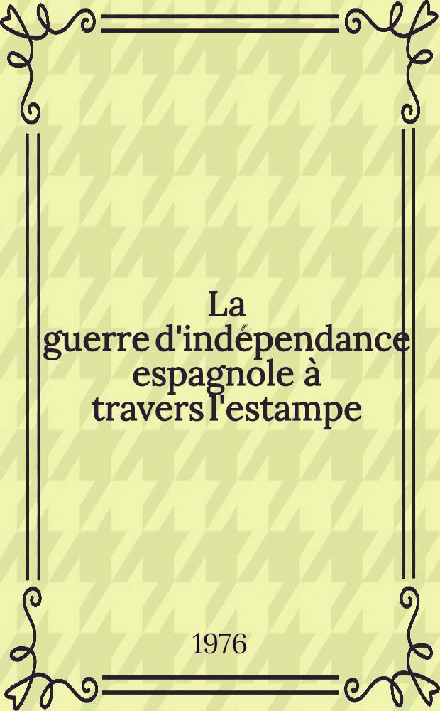 La guerre d'ind&eacute;pendance espagnole &agrave; travers l'estampe (1808-1814) : Th&egrave;se pr&eacute;s. devant l'Univ. de Toulouse, Le Mirail. T. 2