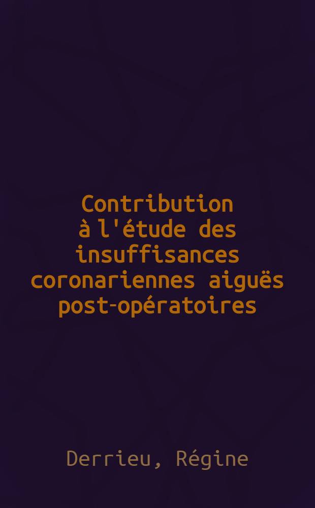 Contribution &agrave; l'&eacute;tude des insuffisances coronariennes aigu&euml;s post-op&eacute;ratoires : Caract&egrave;res particuliers et crit&egrave;res de diagnostic : Th&egrave;se