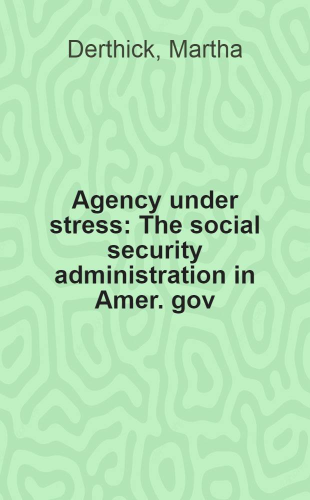 Agency under stress : The social security administration in Amer. gov