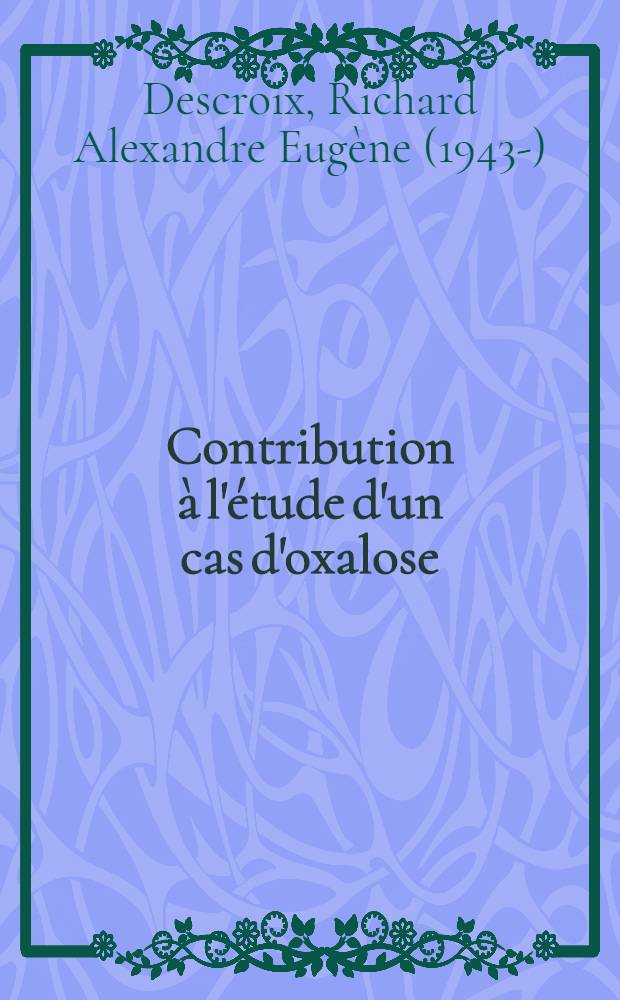 Contribution &agrave; l'&eacute;tude d'un cas d'oxalose : Th&egrave;se ..