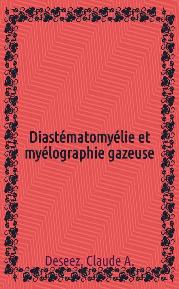 Diast&eacute;matomy&eacute;lie et my&eacute;lographie gazeuse : Th&egrave;se ..