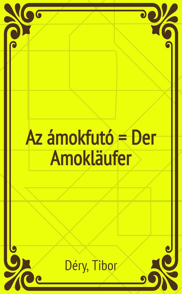 Az &aacute;mokfut&oacute; = Der Amokl&auml;ufer : D&eacute;ry Tibor illusztr&aacute;lt verse. D&eacute;ry Tibor eredeti k&eacute;zirat&aacute;nak hasonm&aacute;sa