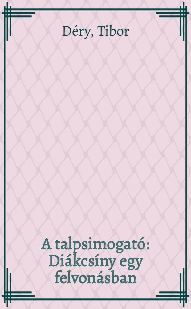 A talpsimogat&oacute; : Di&aacute;kcs&iacute;ny egy felvon&aacute;sban
