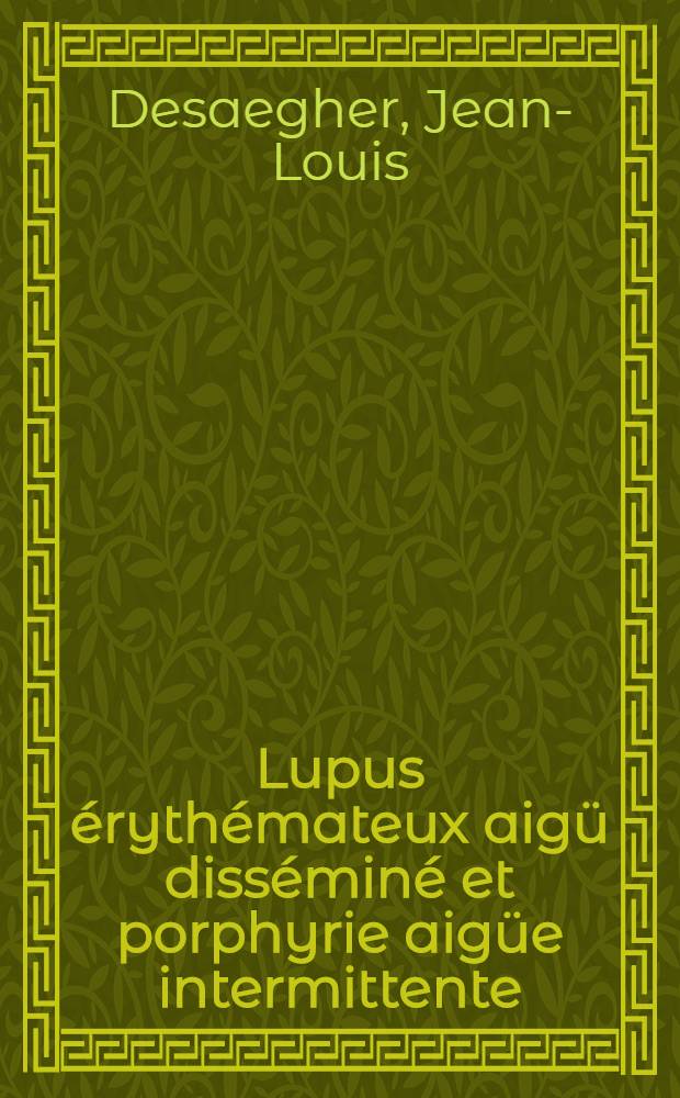 Lupus érythémateux aigü disséminé et porphyrie aigüe intermittente : Association ou coincidence? : Thèse