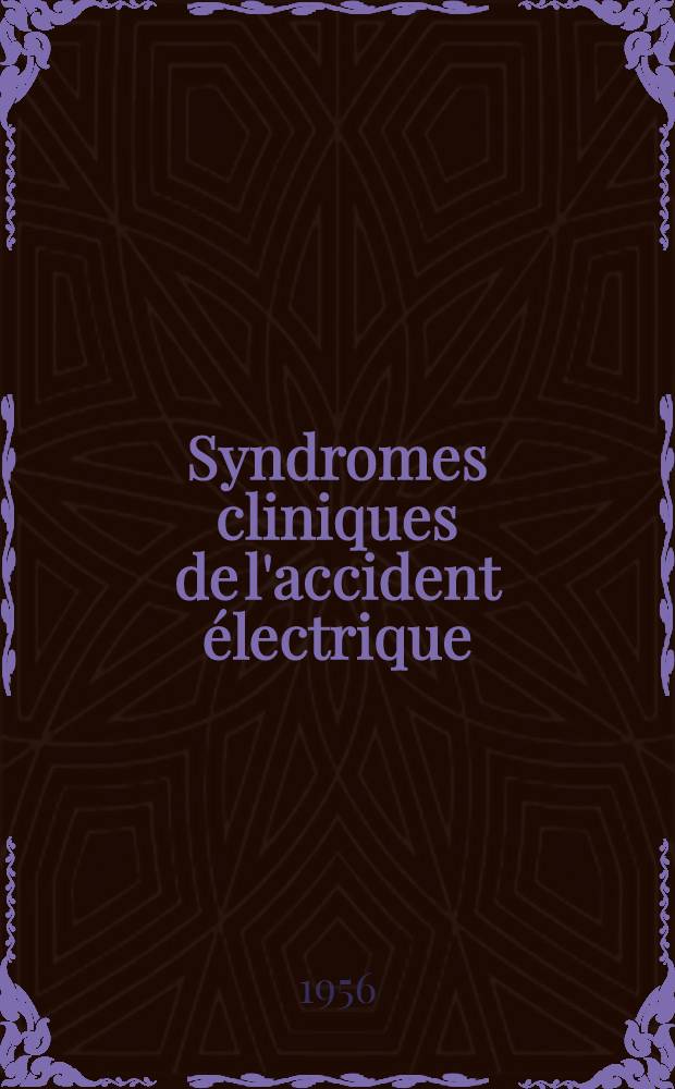 Syndromes cliniques de l'accident électrique : Recherches expérimentales sur les atteintes oculaires : Thèse pour le doctorat en méd. (diplôme d'État)