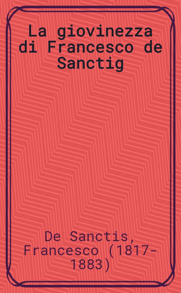 La giovinezza di Francesco de Sanctig : Frammento autobiografico