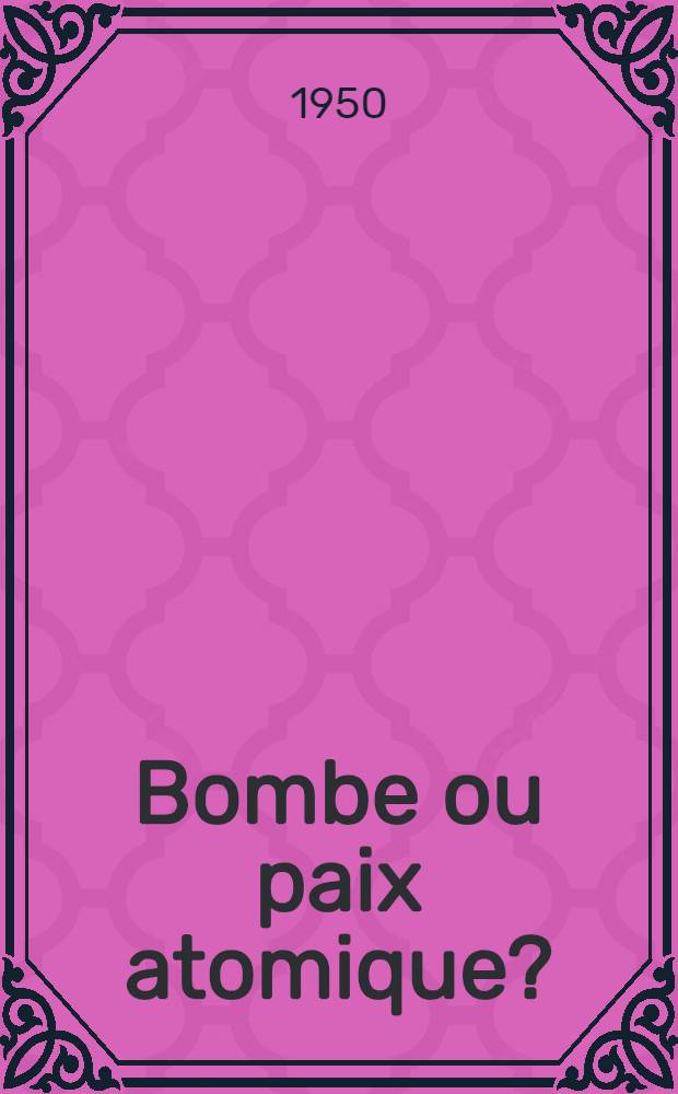 Bombe ou paix atomique?