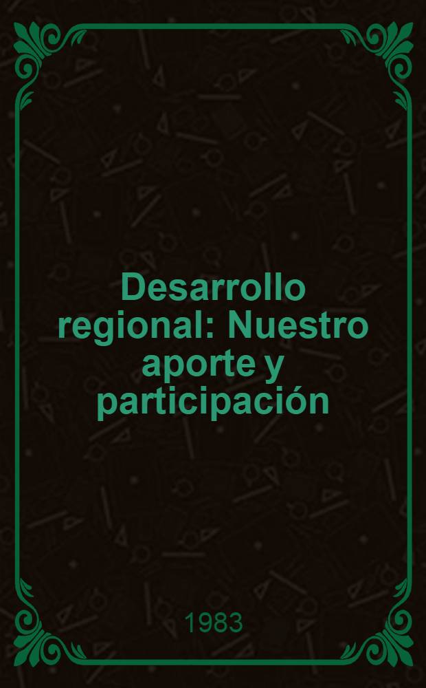 Desarrollo regional : Nuestro aporte y participación