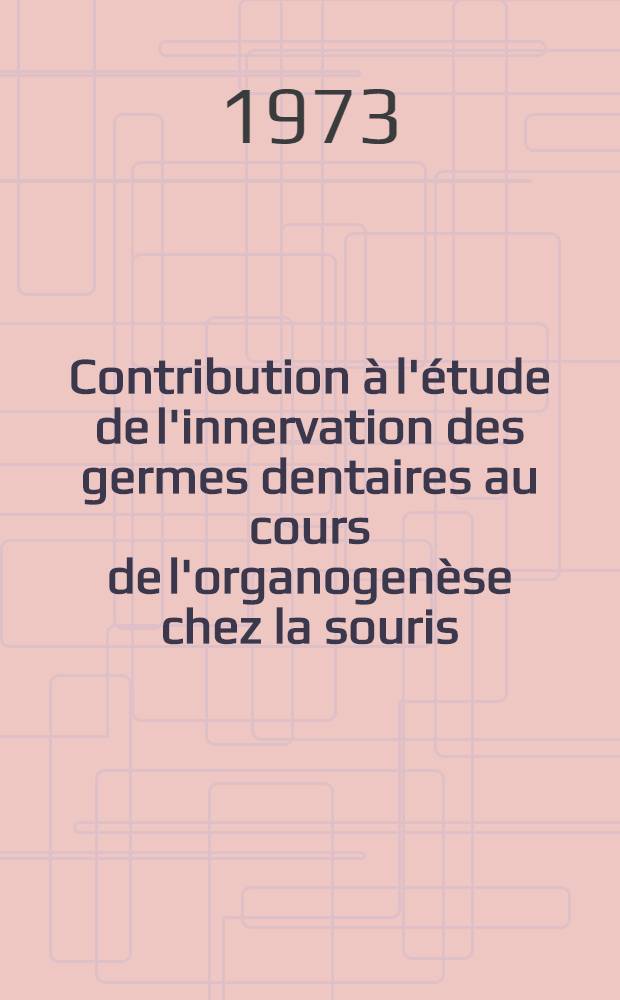 Contribution à l'étude de l'innervation des germes dentaires au cours de l'organogenèse chez la souris : Thèse ..