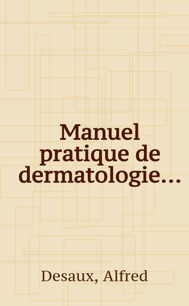 ... Manuel pratique de dermatologie ...