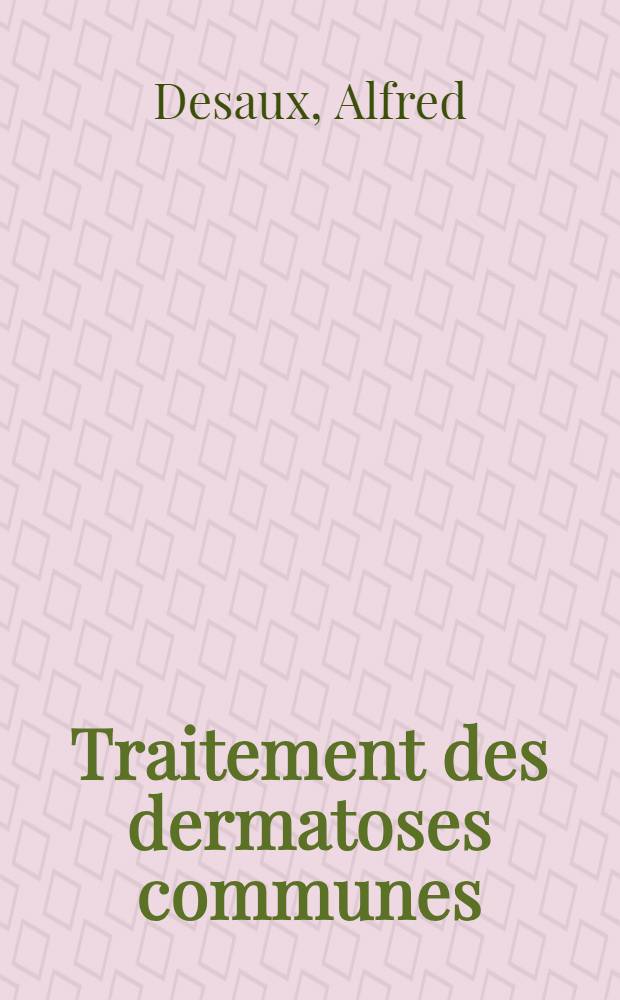 Traitement des dermatoses communes : Diagnostic d'après les lésions. Schémas panathénaïques. Topographie