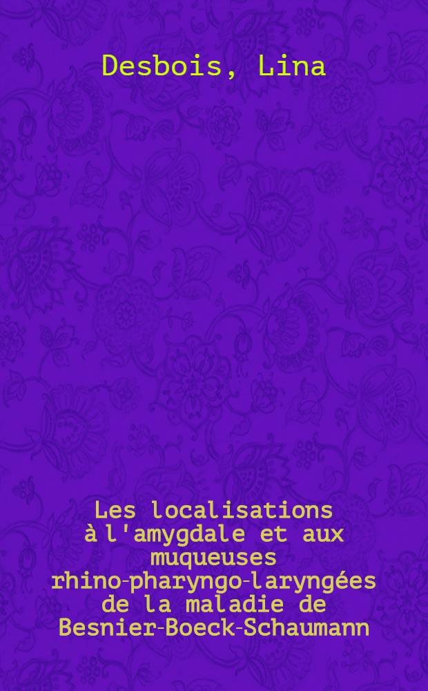 Les localisations &agrave; l'amygdale et aux muqueuses rhino-pharyngo-laryng&eacute;es de la maladie de Besnier-Boeck-Schaumann : (&Agrave; propos d'une observation personnelle) : Th&egrave;se pour le doctorat en m&eacute;d. (dipl&ocirc;me d'&Eacute;tat)