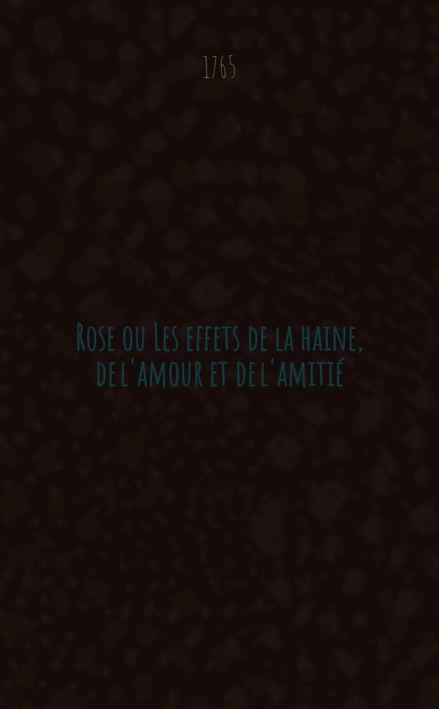 Rose ou Les effets de la haine, de l'amour et de l'amitié
