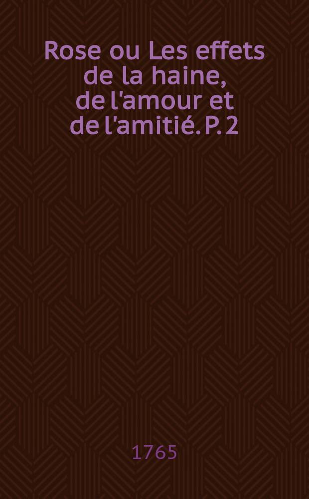 Rose ou Les effets de la haine, de l'amour et de l'amitié. P. 2
