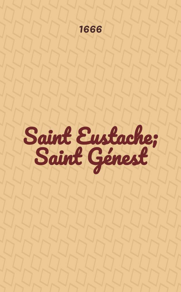 Saint Eustache; Saint Génest; Saint Alexis: Tragédies