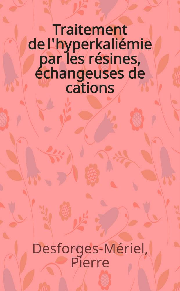 Traitement de l'hyperkaliémie par les résines, échangeuses de cations : Thèse ..