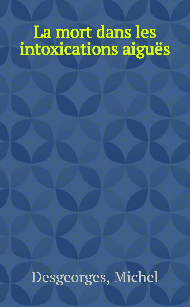 La mort dans les intoxications aiguës : À propos de 116 observations : Thèse ..