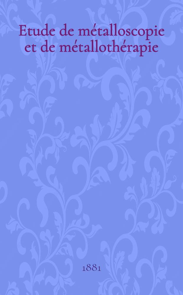 Etude de métalloscopie et de métallothérapie