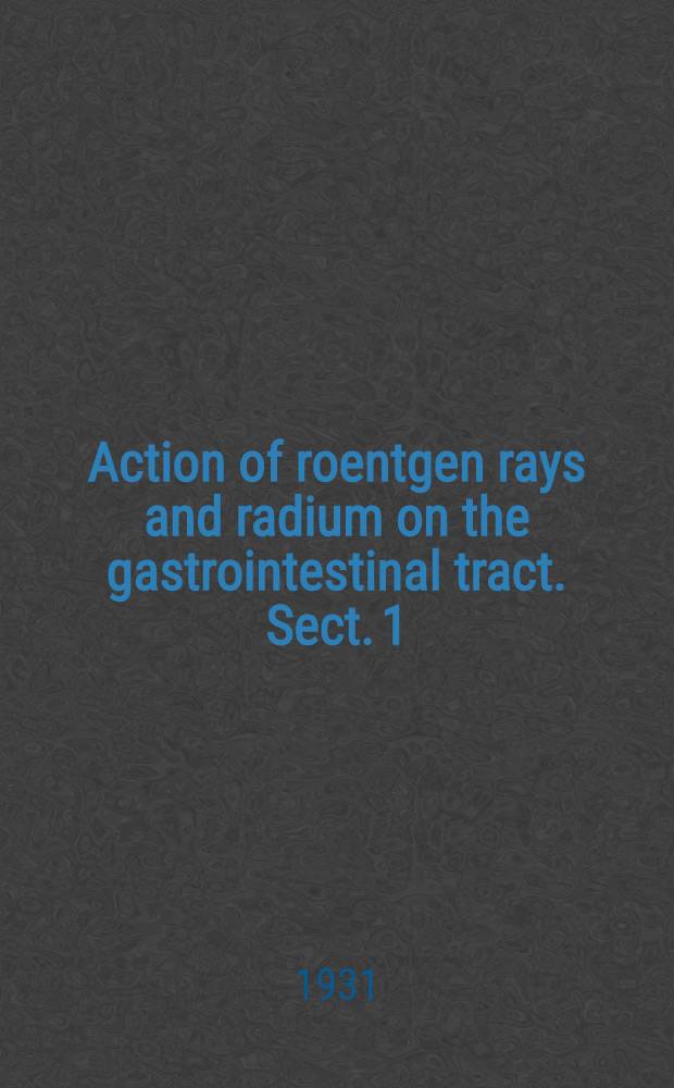 Action of roentgen rays and radium on the gastrointestinal tract. [Sect. 1]