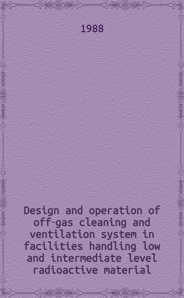 Design and operation of off-gas cleaning and ventilation system in facilities handling low and intermediate level radioactive material