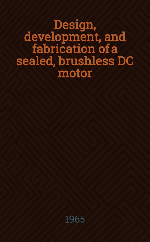 Design, development, and fabrication of a sealed, brushless DC motor