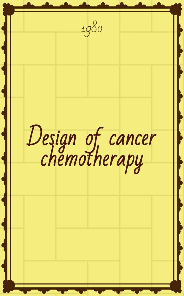 Design of cancer chemotherapy : Experimental a. clinical approaches