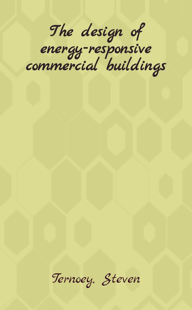 The design of energy-responsive commercial buildings : Operated for the U.S. Dep. of energy by Midwest research inst.; Golden, Colorado