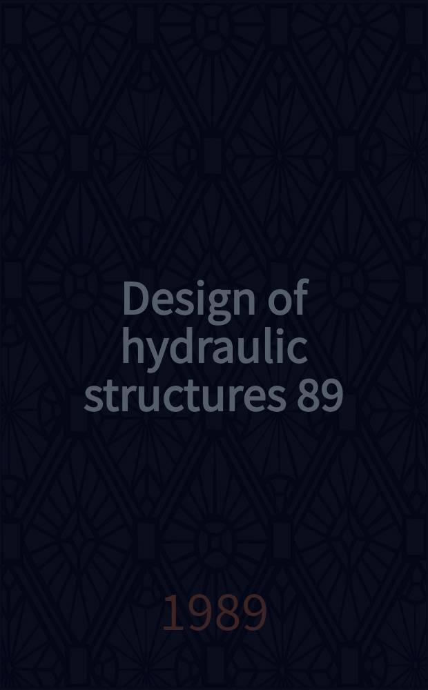 Design of hydraulic structures 89 : Proc. of the Second Intern. symp. Fort Collins, Colorado, 26-29 June 1989