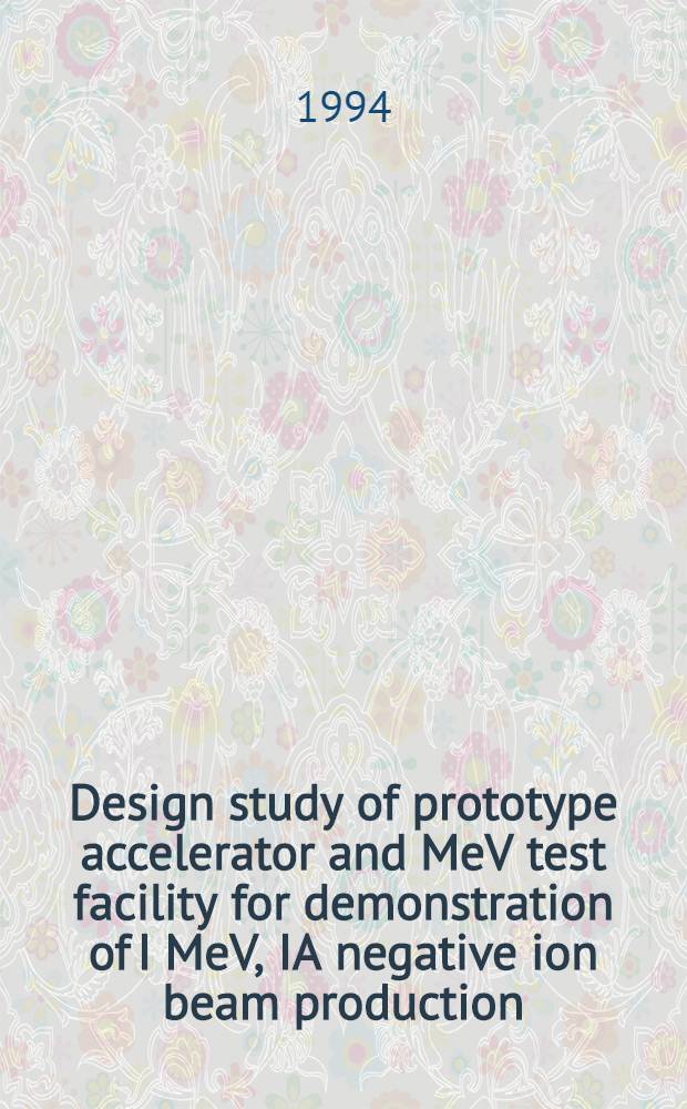 Design study of prototype accelerator and MeV test facility for demonstration of I MeV, IA negative ion beam production