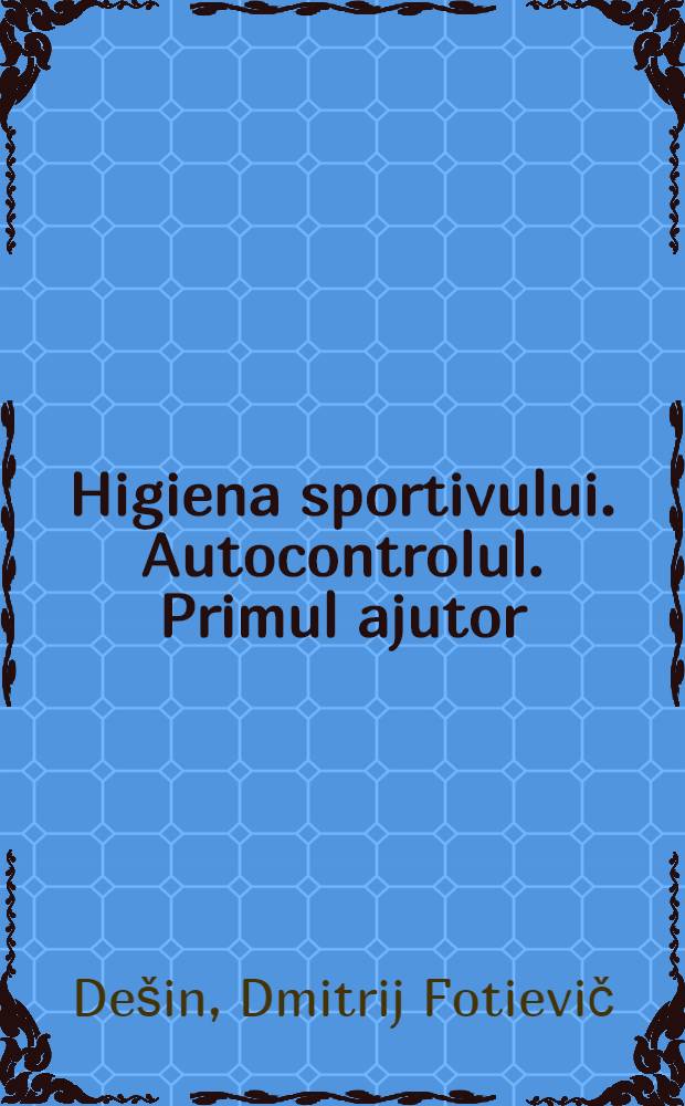 Higiena sportivului. Autocontrolul. Primul ajutor : (In ajutorul sportivului care trece normele complexului G.T.O.) : Trad. după originalul din limba rusă