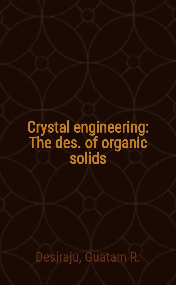 Crystal engineering : The des. of organic solids