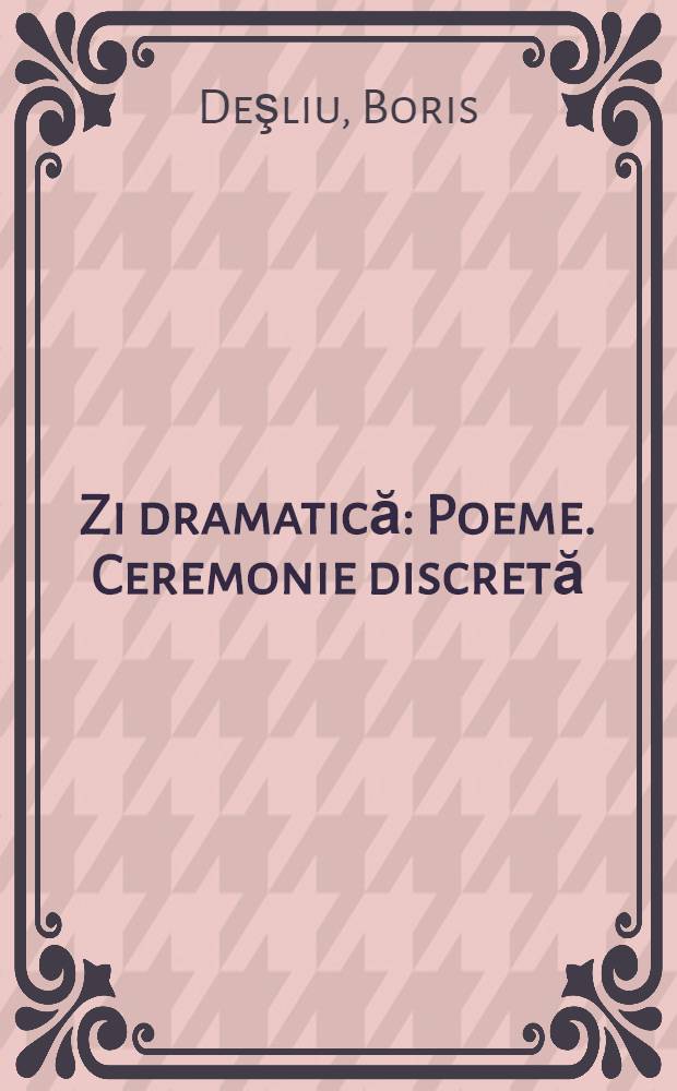 Zi dramatică : Poeme. Ceremonie discretă
