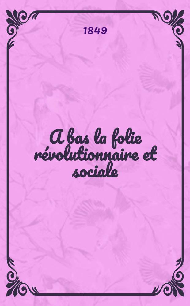 A bas la folie révolutionnaire et sociale