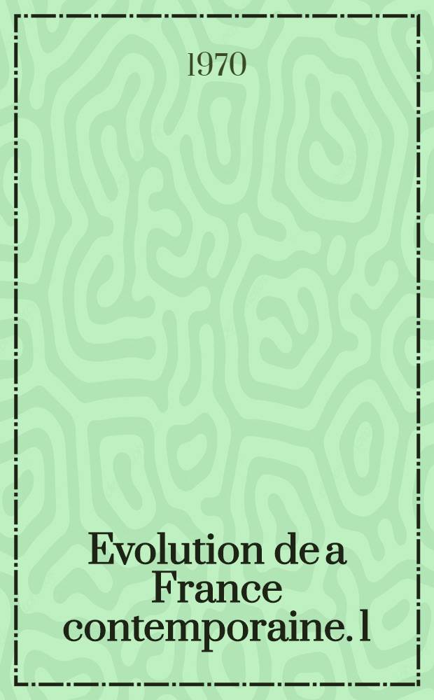 Evolution de a France contemporaine. [1] : La France de 1870