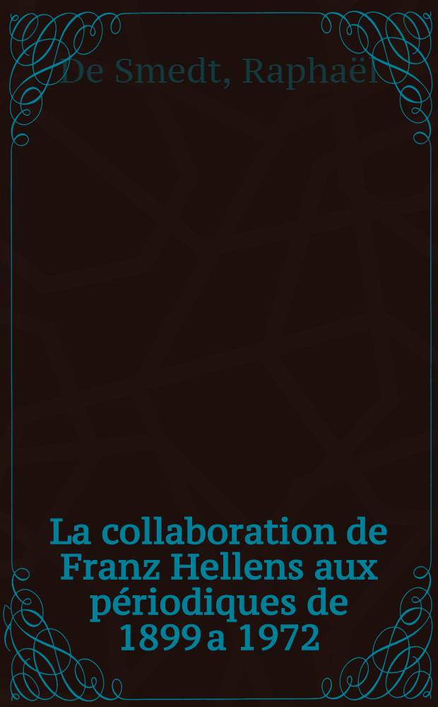 La collaboration de Franz Hellens aux périodiques de 1899 a 1972 : Bibliogr. descriptive