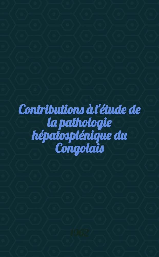 Contributions à l'étude de la pathologie hépatosplénique du Congolais