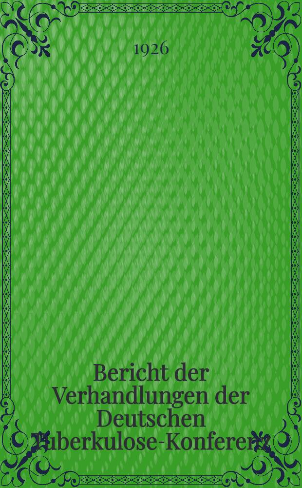 Bericht der Verhandlungen der Deutschen Tuberkulose-Konferenz : Honnef a. Rh., am 26 u. 27 Mai 1926