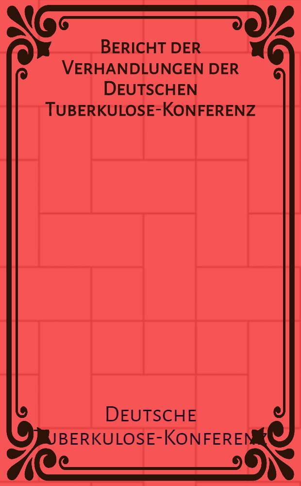 Bericht der Verhandlungen der Deutschen Tuberkulose-Konferenz : Bad Salzbrunn, am 11 und 12 Juni 1927